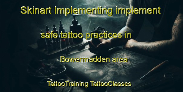 Skinart Implementing implement safe tattoo practices in Bowermadden area | #TattooTraining #TattooClasses #SkinartTraining-United Kingdom