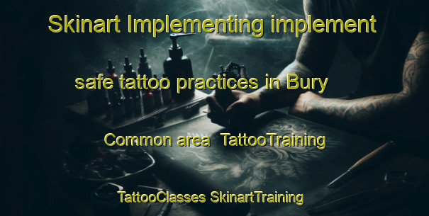 Skinart Implementing implement safe tattoo practices in Bury Common area | #TattooTraining #TattooClasses #SkinartTraining-United Kingdom