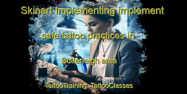Skinart Implementing implement safe tattoo practices in Butterleigh area | TattooTraining | TattooClasses | SkinartTraining-United Kingdom