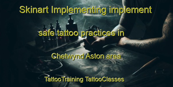 Skinart Implementing implement safe tattoo practices in Chetwynd Aston area | #TattooTraining #TattooClasses #SkinartTraining-United Kingdom