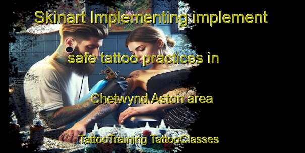 Skinart Implementing implement safe tattoo practices in Chetwynd Aston area | #TattooTraining #TattooClasses #SkinartTraining-United Kingdom