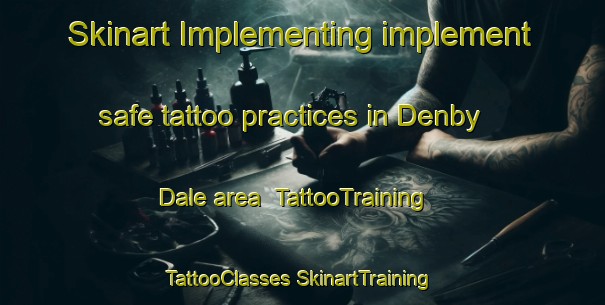 Skinart Implementing implement safe tattoo practices in Denby Dale area | #TattooTraining #TattooClasses #SkinartTraining-United Kingdom