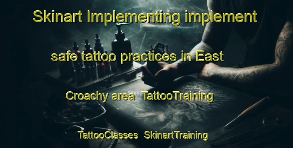 Skinart Implementing implement safe tattoo practices in East Croachy area | TattooTraining | TattooClasses | SkinartTraining-United Kingdom