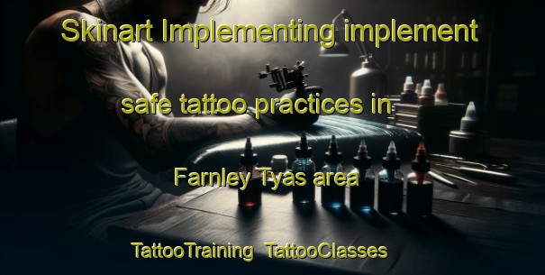 Skinart Implementing implement safe tattoo practices in Farnley Tyas area | TattooTraining | TattooClasses | SkinartTraining-United Kingdom