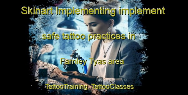 Skinart Implementing implement safe tattoo practices in Farnley Tyas area | TattooTraining | TattooClasses | SkinartTraining-United Kingdom