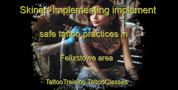 Skinart Implementing implement safe tattoo practices in Felixstowe area | #TattooTraining #TattooClasses #SkinartTraining-United Kingdom