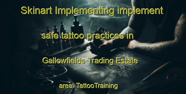 Skinart Implementing implement safe tattoo practices in Gallowfields Trading Estate area | TattooTraining | TattooClasses | SkinartTraining-United Kingdom