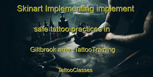 Skinart Implementing implement safe tattoo practices in Giltbrook area | TattooTraining | TattooClasses | SkinartTraining-United Kingdom