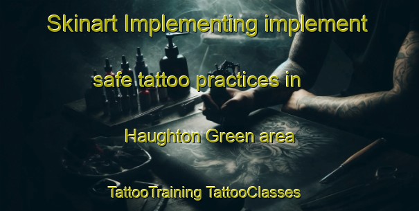 Skinart Implementing implement safe tattoo practices in Haughton Green area | #TattooTraining #TattooClasses #SkinartTraining-United Kingdom