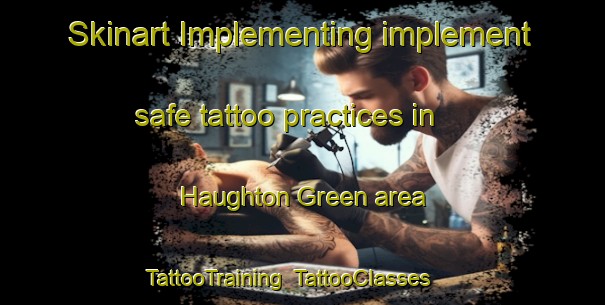 Skinart Implementing implement safe tattoo practices in Haughton Green area | TattooTraining | TattooClasses | SkinartTraining-United Kingdom