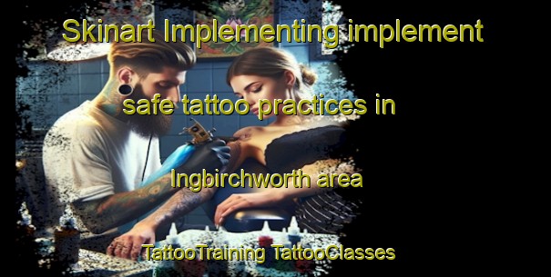 Skinart Implementing implement safe tattoo practices in Ingbirchworth area | #TattooTraining #TattooClasses #SkinartTraining-United Kingdom