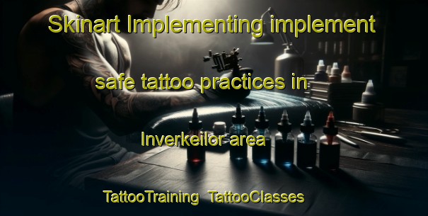 Skinart Implementing implement safe tattoo practices in Inverkeilor area | TattooTraining | TattooClasses | SkinartTraining-United Kingdom