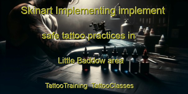 Skinart Implementing implement safe tattoo practices in Little Baddow area | TattooTraining | TattooClasses | SkinartTraining-United Kingdom