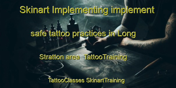 Skinart Implementing implement safe tattoo practices in Long Stratton area | #TattooTraining #TattooClasses #SkinartTraining-United Kingdom