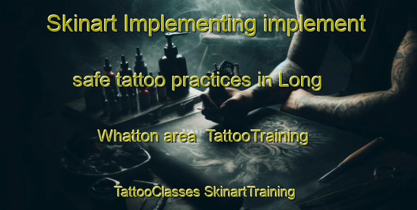 Skinart Implementing implement safe tattoo practices in Long Whatton area | #TattooTraining #TattooClasses #SkinartTraining-United Kingdom