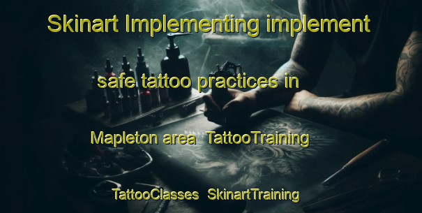 Skinart Implementing implement safe tattoo practices in Mapleton area | TattooTraining | TattooClasses | SkinartTraining-United Kingdom