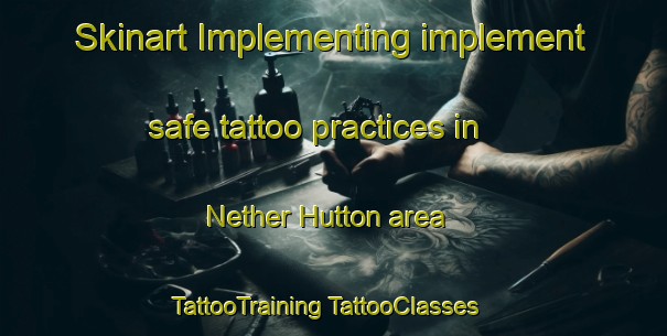 Skinart Implementing implement safe tattoo practices in Nether Hutton area | #TattooTraining #TattooClasses #SkinartTraining-United Kingdom