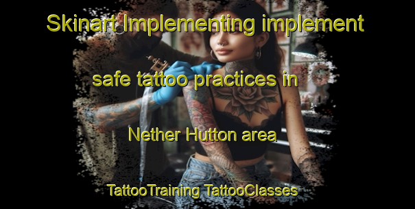 Skinart Implementing implement safe tattoo practices in Nether Hutton area | #TattooTraining #TattooClasses #SkinartTraining-United Kingdom