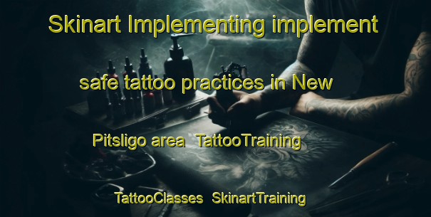 Skinart Implementing implement safe tattoo practices in New Pitsligo area | TattooTraining | TattooClasses | SkinartTraining-United Kingdom