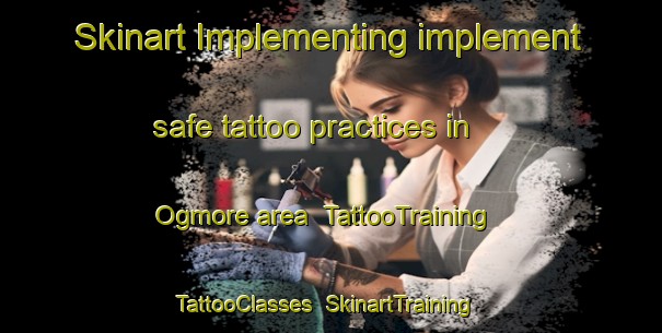 Skinart Implementing implement safe tattoo practices in Ogmore area | TattooTraining | TattooClasses | SkinartTraining-United Kingdom