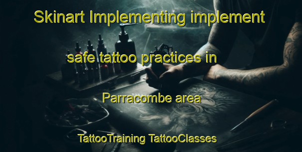 Skinart Implementing implement safe tattoo practices in Parracombe area | #TattooTraining #TattooClasses #SkinartTraining-United Kingdom