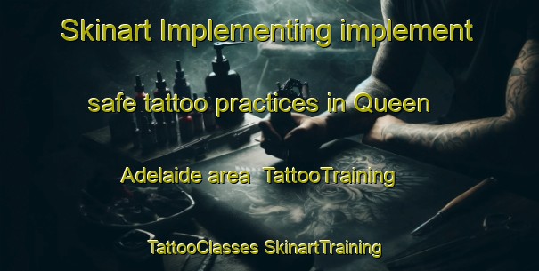 Skinart Implementing implement safe tattoo practices in Queen Adelaide area | #TattooTraining #TattooClasses #SkinartTraining-United Kingdom