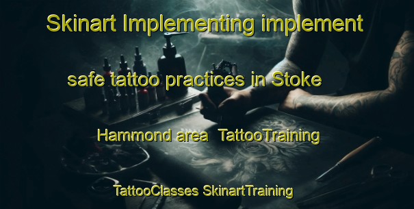 Skinart Implementing implement safe tattoo practices in Stoke Hammond area | #TattooTraining #TattooClasses #SkinartTraining-United Kingdom