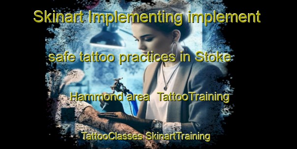 Skinart Implementing implement safe tattoo practices in Stoke Hammond area | #TattooTraining #TattooClasses #SkinartTraining-United Kingdom