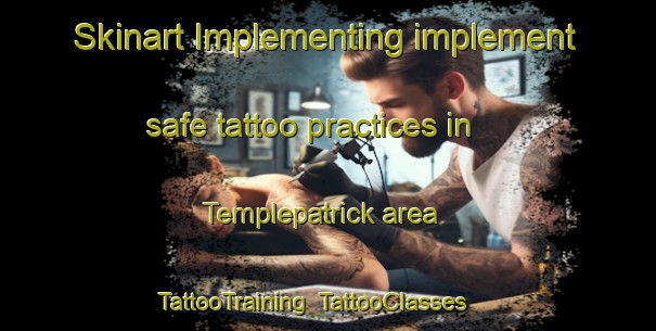 Skinart Implementing implement safe tattoo practices in Templepatrick area | TattooTraining | TattooClasses | SkinartTraining-United Kingdom