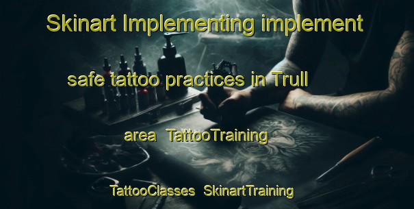 Skinart Implementing implement safe tattoo practices in Trull area | TattooTraining | TattooClasses | SkinartTraining-United Kingdom
