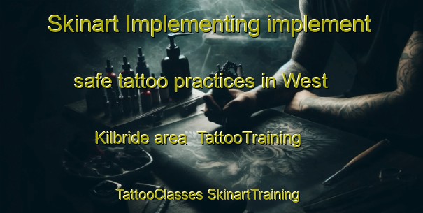 Skinart Implementing implement safe tattoo practices in West Kilbride area | #TattooTraining #TattooClasses #SkinartTraining-United Kingdom