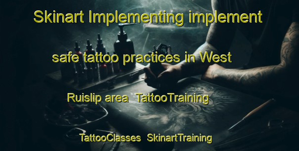 Skinart Implementing implement safe tattoo practices in West Ruislip area | TattooTraining | TattooClasses | SkinartTraining-United Kingdom
