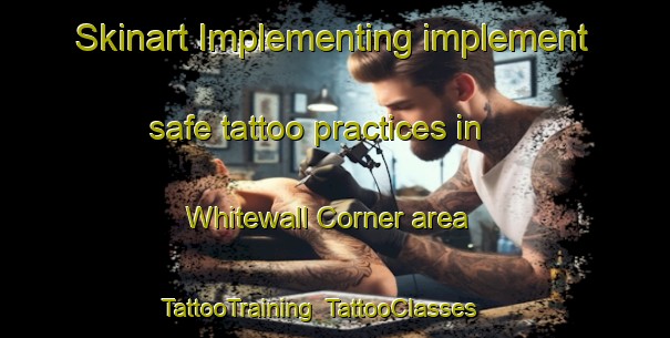 Skinart Implementing implement safe tattoo practices in Whitewall Corner area | TattooTraining | TattooClasses | SkinartTraining-United Kingdom