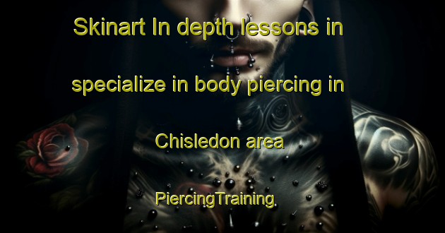 Skinart In-depth lessons in specialize in body piercing in Chisledon area | PiercingTraining | PiercingClasses | SkinartTraining-United Kingdom