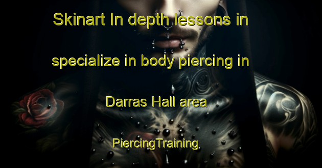 Skinart In-depth lessons in specialize in body piercing in Darras Hall area | PiercingTraining | PiercingClasses | SkinartTraining-United Kingdom