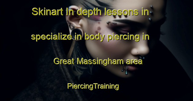 Skinart In-depth lessons in specialize in body piercing in Great Massingham area | PiercingTraining | PiercingClasses | SkinartTraining-United Kingdom