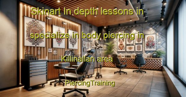 Skinart In-depth lessons in specialize in body piercing in Killinallan area | PiercingTraining | PiercingClasses | SkinartTraining-United Kingdom