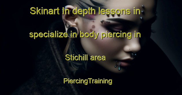 Skinart In-depth lessons in specialize in body piercing in Stichill area | PiercingTraining | PiercingClasses | SkinartTraining-United Kingdom