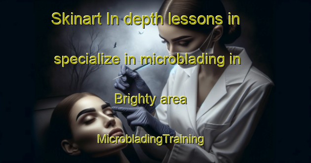 Skinart In-depth lessons in specialize in microblading in Brighty area | MicrobladingTraining | MicrobladingClasses | SkinartTraining-United Kingdom