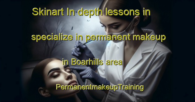Skinart In-depth lessons in specialize in permanent makeup in Boarhills area | PermanentmakeupTraining | PermanentmakeupClasses | SkinartTraining-United Kingdom