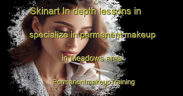 Skinart In-depth lessons in specialize in permanent makeup in Meadows area | PermanentmakeupTraining | PermanentmakeupClasses | SkinartTraining-United Kingdom