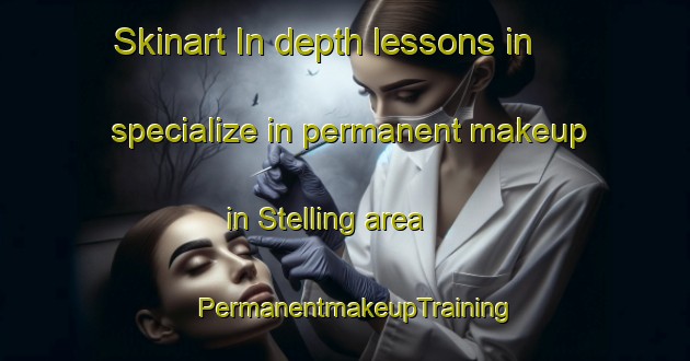 Skinart In-depth lessons in specialize in permanent makeup in Stelling area | PermanentmakeupTraining | PermanentmakeupClasses | SkinartTraining-United Kingdom