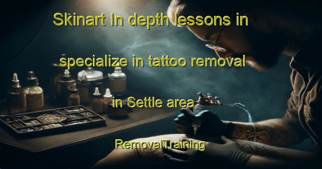 Skinart In-depth lessons in specialize in tattoo removal in Settle area | RemovalTraining | RemovalClasses | SkinartTraining-United Kingdom