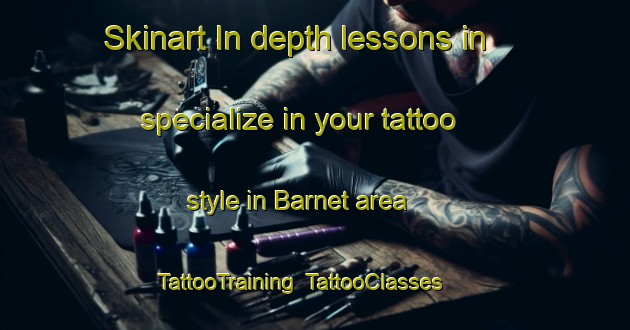 Skinart In-depth lessons in specialize in your tattoo style in Barnet area | TattooTraining | TattooClasses | SkinartTraining-United Kingdom
