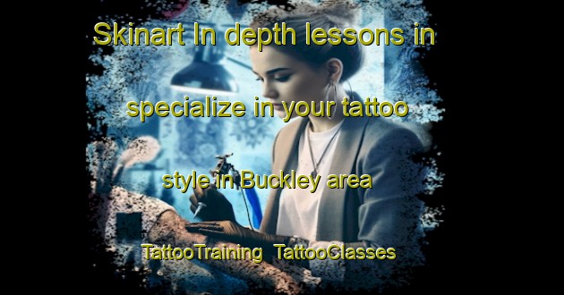 Skinart In-depth lessons in specialize in your tattoo style in Buckley area | TattooTraining | TattooClasses | SkinartTraining-United Kingdom