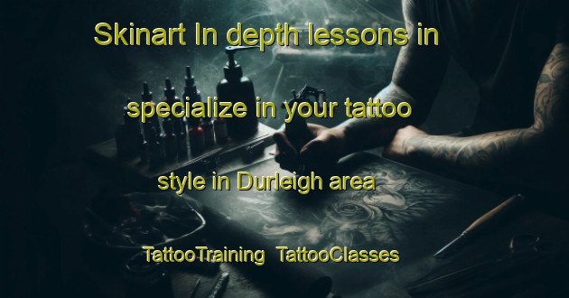 Skinart In-depth lessons in specialize in your tattoo style in Durleigh area | TattooTraining | TattooClasses | SkinartTraining-United Kingdom