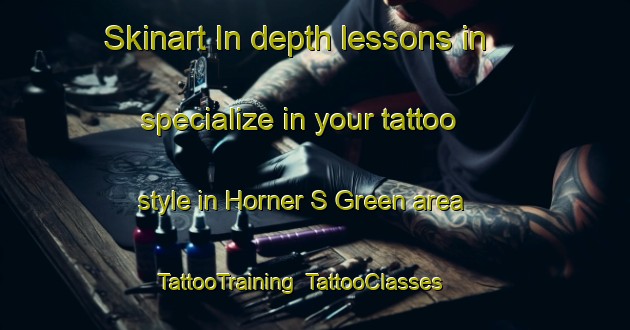 Skinart In-depth lessons in specialize in your tattoo style in Horner S Green area | TattooTraining | TattooClasses | SkinartTraining-United Kingdom