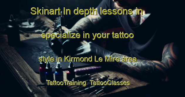 Skinart In-depth lessons in specialize in your tattoo style in Kirmond Le Mire area | TattooTraining | TattooClasses | SkinartTraining-United Kingdom