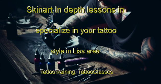Skinart In-depth lessons in specialize in your tattoo style in Liss area | TattooTraining | TattooClasses | SkinartTraining-United Kingdom