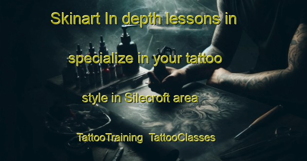 Skinart In-depth lessons in specialize in your tattoo style in Silecroft area | TattooTraining | TattooClasses | SkinartTraining-United Kingdom